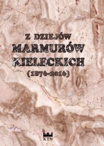 Okładka książki Z dziejów Marmurów kieleckich 1876-2016