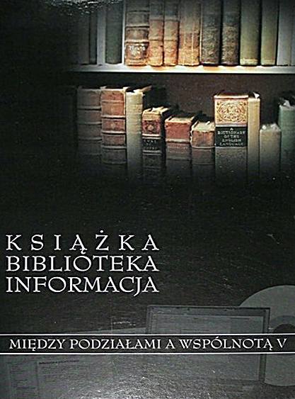 Książka_Biblioteka_Informacja Między podziałami a współpracą tom V